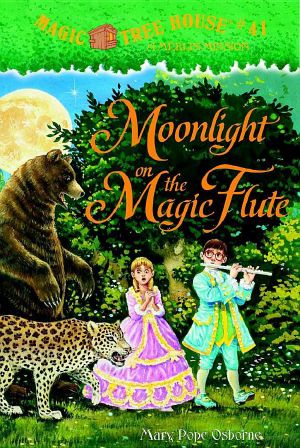 [Magic Tree House 41] • Magic Tree House 41 · Moonlight on the Magic Flute